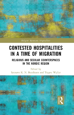 Contested Hospitalities in a Time of Migration: Religious and Secular Counterspaces in the Nordic Region by Synnøve Bendixsen