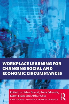 Workplace Learning for Changing Social and Economic Circumstances by Helen Bound