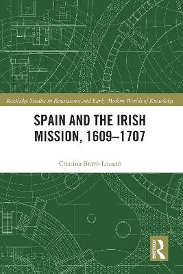 Spain and the Irish Mission, 1609-1707 by Cristina Bravo Lozano