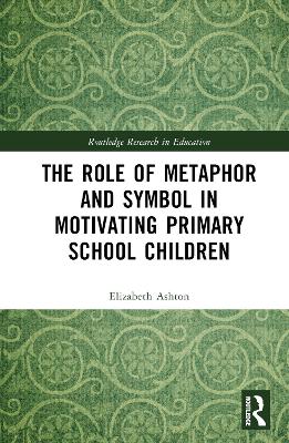 The Role of Metaphor and Symbol in Motivating Primary School Children book