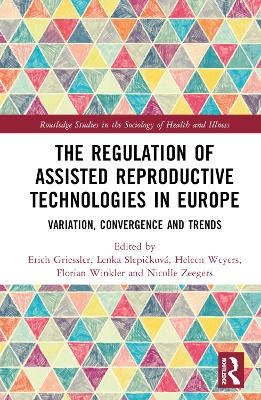 The Regulation of Assisted Reproductive Technologies in Europe: Variation, Convergence and Trends by Erich Griessler