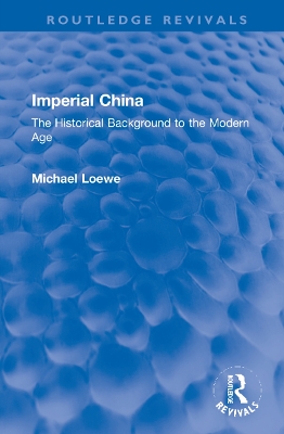 Imperial China: The Historical Background to the Modern Age by Michael Loewe