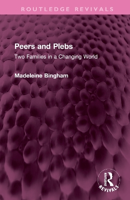 Peers and Plebs: Two Families in a Changing World by Madeleine Bingham