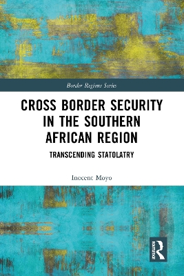 Cross Border Security in the Southern African Region: Transcending Statolatry book