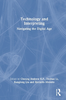 Technology and Interpreting: Navigating the Digital Age book