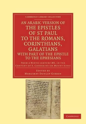 Arabic Version of the Epistles of St. Paul to the Romans, Corinthians, Galatians with Part of the Epistle to the Ephesians from a Ninth Century MS. in the Convent of S. Catharine on Mount Sinai book