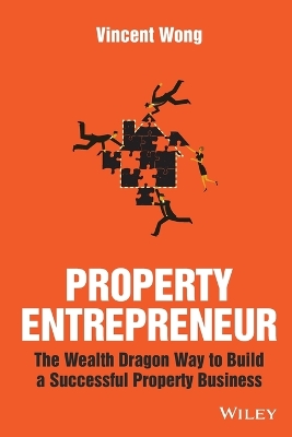 Property Entrepreneur - the Wealth Dragon Way to Build a Successful Property Business book