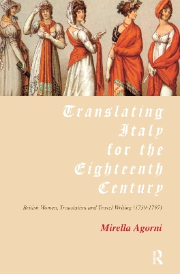 Translating Italy for the Eighteenth Century by Mirella Agorni