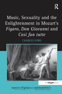 Music, Sexuality and the Enlightenment in Mozart's Figaro, Don Giovanni and Cosi Fan Tutte book