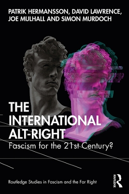 The International Alt-Right: Fascism for the 21st Century? by Patrik Hermansson