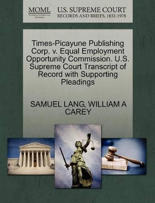 Times-Picayune Publishing Corp. V. Equal Employment Opportunity Commission. U.S. Supreme Court Transcript of Record with Supporting Pleadings book