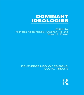 Dominant Ideologies (RLE Social Theory) by Bryan S. Turner