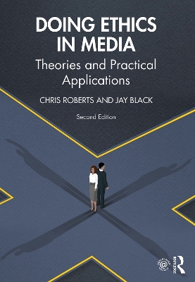 Doing Ethics in Media: Theories and Practical Applications by Chris Roberts