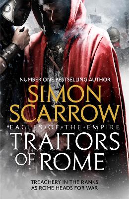 Traitors of Rome (Eagles of the Empire 18): Roman army heroes Cato and Macro face treachery in the ranks by Simon Scarrow