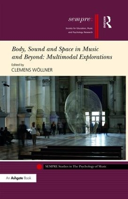Body, Sound and Space in Music and Beyond: Multimodal Explorations book
