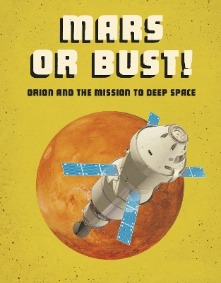 Mars or Bust!: Orion and the Mission to Deep Space by Ailynn Collins