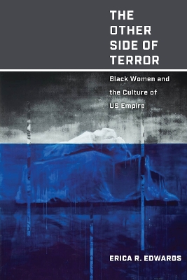 The Other Side of Terror: Black Women and the Culture of US Empire by Erica R. Edwards