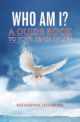 Who Am I?: A Guide Book to Your Sense of Life book