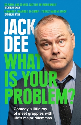 What is Your Problem?: Comedy's little ray of sleet grapples with life's major dilemmas by Jack Dee