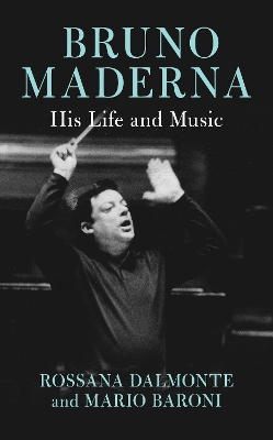 Bruno Maderna: His Life and Music book