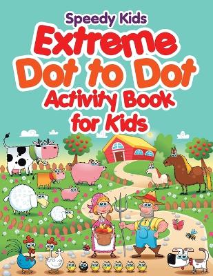 Extreme Dot to Dot Activity Book for Kids book