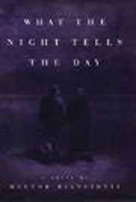 What the Night Tells the Day: A Novel by Hector Bianciotti