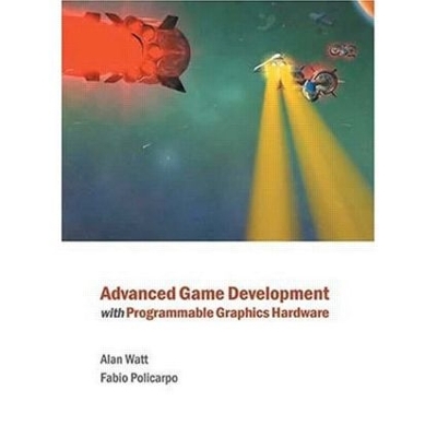 Advanced Game Development with Programmable Graphics Hardware by Alan Watt