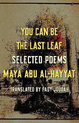 You Can Be the Last Leaf: Selected Poems by Fady Joudah