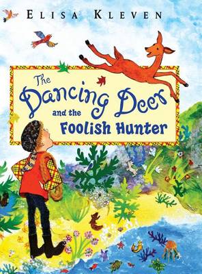 The Dancing Deer and the Foolish Hunter by Elisa Kleven