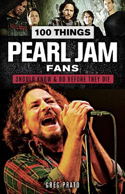 100 Things Pearl Jam Fans Should Know & Do Before They Die book