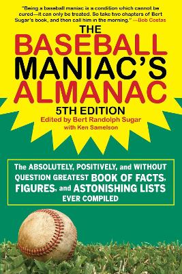 The Baseball Maniac's Almanac - 5th Edition: The Absolutely, Positively, and Without Question Greatest Book of Facts, Figures, and Astonishing Lists Ever Compiled book