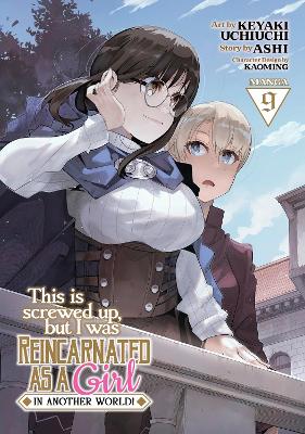 This Is Screwed Up, but I Was Reincarnated as a GIRL in Another World! (Manga) Vol. 9 book