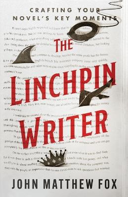 The Linchpin Writer: Crafting Your Novel's Key Moments book