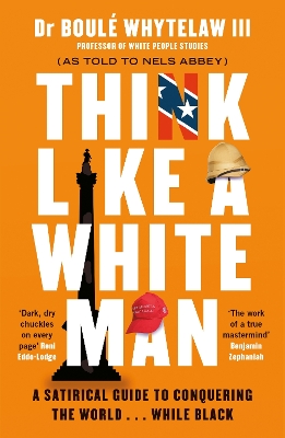 Think Like a White Man: A Satirical Guide to Conquering the World . . . While Black book