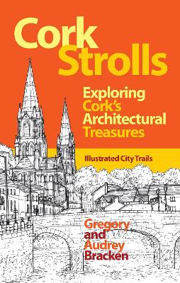 Cork Strolls: Exploring Cork’s Architectural Treasures by Gregory Bracken