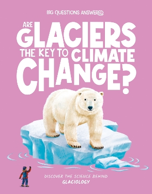 Are Glaciers the Key to Climate Change?: Discover the science behind glaciology book