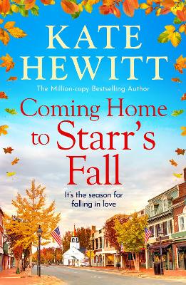 Coming Home to Starr's Fall: The start of a gorgeous romantic series from Kate Hewitt - Perfect for fans of Gilmore Girls and The Pumpkin Spice Cafe! book