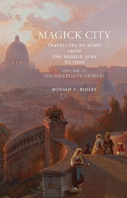 Magick City: Travellers to Rome from the Middle Ages to 1900 by Ronald Ridley