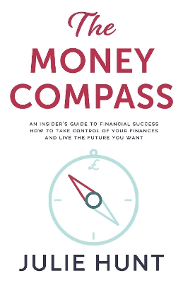 The Money Compass : An Insider's Guide to Financial Success: How to Take Control of Your Finances and Live the Future You Want book