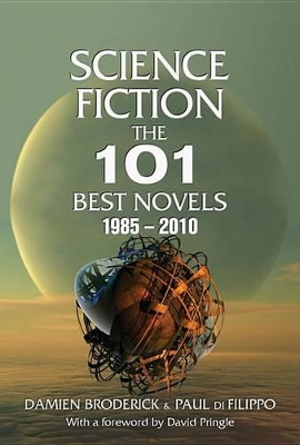 Science Fiction: The 101 Best Novels 1985-2010 book