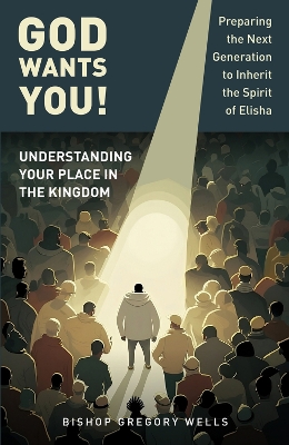 God Wants You!: Understanding Your Place in the Kingdom book