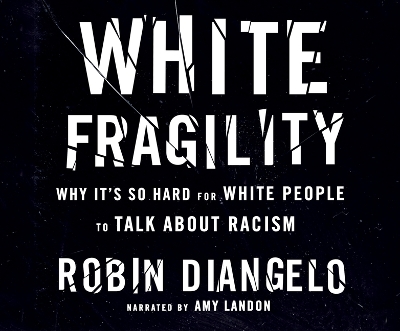 White Fragility: Why It's So Hard for White People to Talk about Racism by Robin DiAngelo