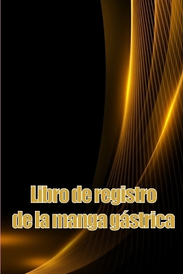 Libro de registro de la manga gástrica: Lleve un historial de su alimentación, estado de ánimo, comidas, calorías, medicamentos/suplementos, ejercicio, peso, diario de bypass gástrico book