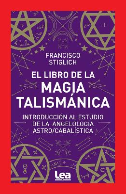 El libro de la magia talismnica: Introduccin al estudio de la angelologa astro/cabalstica book