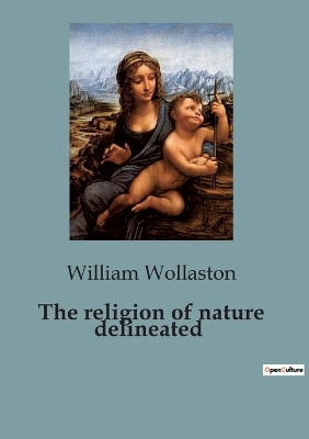 The religion of nature delineated by William Wollaston