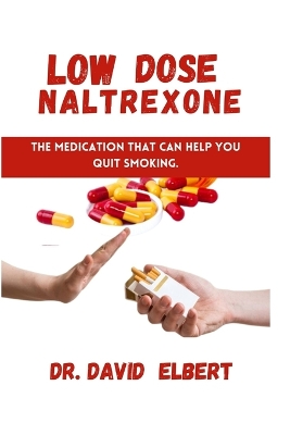 Low Dose Naltrexone: The Medication that Can Help You Quit Smoking. book