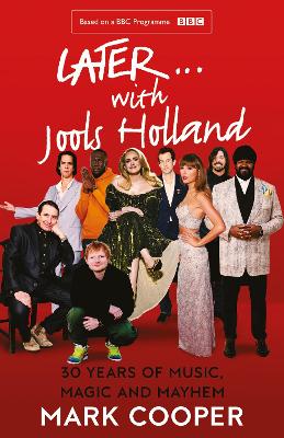 Later ... With Jools Holland: 30 Years of Music, Magic and Mayhem by Mark Cooper