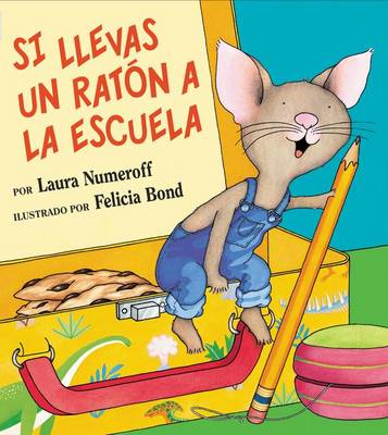 Si Llevas Un Ratón a la Escuela: If You Take a Mouse to School (Spanish Edition) by Laura Joffe Numeroff