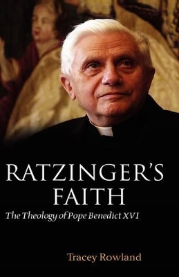 Ratzinger's Faith by Tracey Rowland