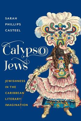 Calypso Jews: Jewishness in the Caribbean Literary Imagination book